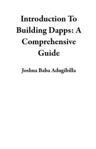 Title: Introduction To Building Dapps: A Comprehensive Guide, Author: Joshua Baba Adugibilla
