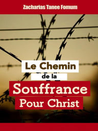 Title: Le chemin de la souffrance pour Christ (Le Chemin Chretien, #9), Author: Zacharias Tanee Fomum