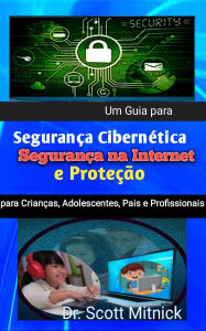 Title: Um Guia para Segurança Cibernética, Segurança na Internet, Author: Dr. Scott Mitnick