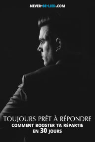 Title: Toujours Prêt à Répondre : Comment Booster Ta Répartie en 30 Jours, Author: Jack Adams