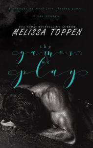 Title: The Games We Play, Author: Melissa Toppen