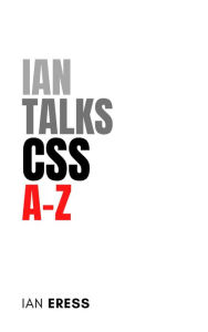 Title: Ian Talks CSS A-Z (WebDevAtoZ, #3), Author: Ian Eress