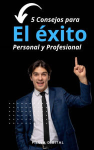 Title: 5 Consejos para el éxito personal y profesional, Author: Pílula Digital