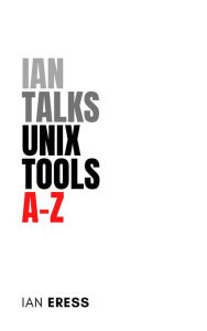 Title: Ian Talks Unix Tools A-Z (ToolsAtoZ, #2), Author: Ian Eress