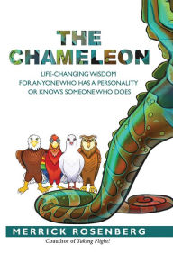 Title: The Chameleon: Life-Changing Wisdom for Anyone Who Has a Personality or Knows Someone Who Does, Author: Merrick Rosenberg