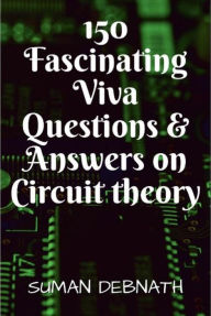 Title: 150 Fascinating Viva Questions & Answers on Circuit theory., Author: SUMAN DEBNATH