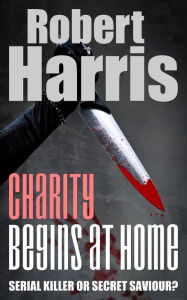 Title: Charity Begins at Home, Author: Robert Harris