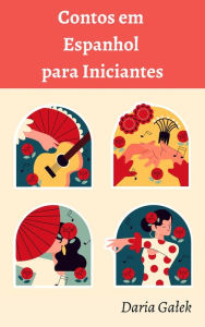 Title: Contos em Espanhol para Iniciantes, Author: Daria Galek