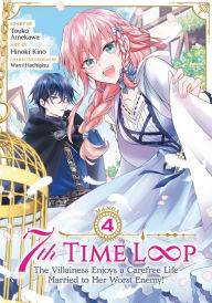 Title: 7th Time Loop: The Villainess Enjoys a Carefree Life Married to Her Worst Enemy! (Manga) Vol. 4, Author: Touko Amekawa