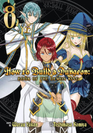 How to Build a Dungeon: Book of the Demon King Vol. 8