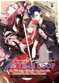 7th Time Loop: The Villainess Enjoys a Carefree Life Married to Her Worst Enemy! (Light Novel) Vol. 5