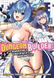 Title: Dungeon Builder: The Demon King's Labyrinth is a Modern City! (Manga) Vol. 9, Author: Rui Tsukiyo