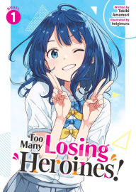 Title: Too Many Losing Heroines! (Light Novel) Vol. 1, Author: Takibi Amamori