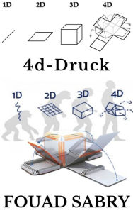 Title: 4D-Druck: Warten Sie eine Sekunde, haben Sie 4D-Druck gesagt?, Author: Fouad Sabry
