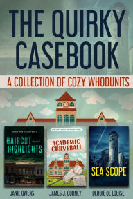 Title: The Quirky Casebook: A Collection of Cozy Whodunits, Author: James J. Cudney