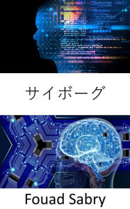 Title: Cyborgs: Fundamentals and Applications, Author: Fouad Sabry
