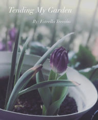 Title: Tending My Garden, Author: Estrella Trevino