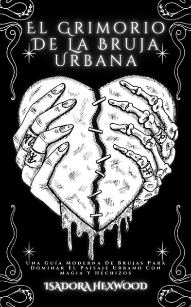 El Grimorio De La Bruja Urbana Una Guía Moderna De Brujas Para Dominar El Paisaje Urbano Con 5397