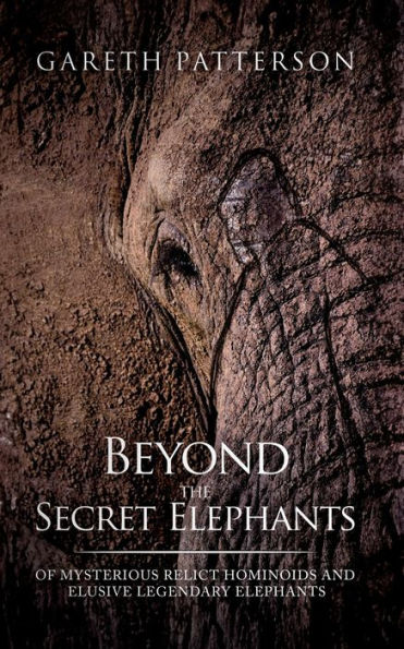 Beyond the Secret Elephants: Of Mysterious Relict Hominoids and Elusive Legendary Elephants