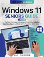 Windows 11 Seniors Guide: The Most Complete and Updated Crash Course for the Non-Tech-Savvy to Master all the Functions of Windows 11