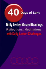 Title: 40 Days of Lent: Daily Lenten Gospel Readings, Reflections, Meditations with Daily Lenten Challenges, Author: Catholic Common Prayers