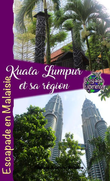 Kuala Lumpur Et Sa R Gion Escapade Exotique En Malaisie By Cristina