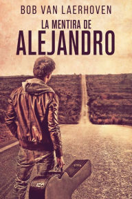 Title: La Mentira de Alejandro, Author: Bob Van Laerhoven