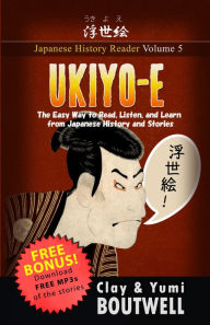 Title: Ukiyo-e: The Easy Way to Read, Listen, and Learn from Japanese History and Stories, Author: Clay Boutwell
