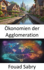 Ökonomien der Agglomeration: Agglomerationsökonomien enthüllen das Kraftwerk des städtischen Wohlstands