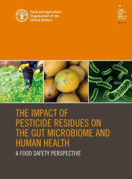 Title: The Impact of Pesticide Residues on the Gut Microbiome and Human Health: A Food Safety Perspective, Author: Food and Agriculture Organization of the United Nations