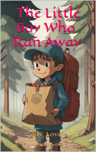 Title: The Little Boy Who Ran Away, Author: J.N. Love