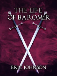 Title: The Life of Baromir, Author: Eric Johnson