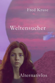 Title: Weltensucher - Alternativlos (Band 4), Author: Fred Kruse