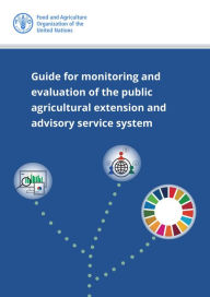 Title: Guide for Monitoring and Evaluation of the Public Agricultural Extension and Advisory Service System, Author: Food and Agriculture Organization of the United Nations