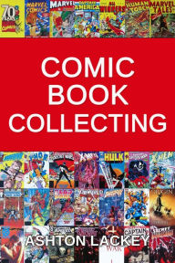 Title: Comic Book Collecting, Author: Ashton Lackey