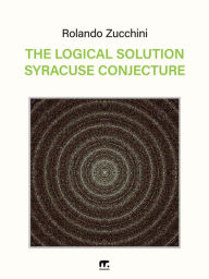 Title: The Logical Solution Syracuse Conjecture, Author: Rolando Zucchini