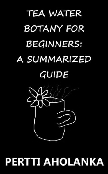Tea Water Botany for Beginners: A Summarized Guide