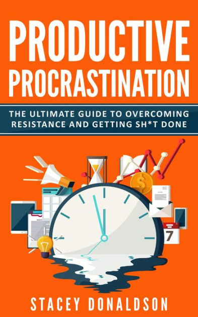 Get Sh*t Done: The Ultimate Guide to Productivity, Procrastination