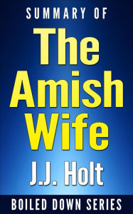 Title: Summary of the Amish Wife: Unraveling the Lies, Secrets, and Conspiracy That Let a Killer Go Free, Author: J.J. Holt