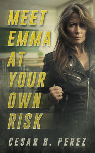 Title: Meet Emma at Your Own Risk, Author: Cesar Perez