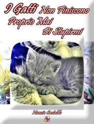Title: I Gatti Non Finiscono Proprio Mai Di Stupirmi, Author: Nunzia Castaldo