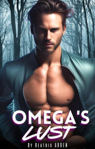 Title: Omega's Lust: Spicy Omegaverse Omega Male Alpha Female Erotic Short Story, Author: Beatrix Arden