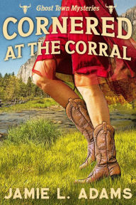 Title: Cornered at the Corral, Author: Jamie L. Adams