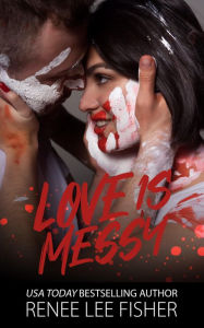 Title: Love Is Messy, Author: Renee Lee Fisher