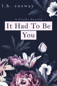 Title: It Had To Be You, Author: L.H. Cosway