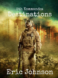 Title: 5th Kommando: Destinations, Author: Eric Johnson