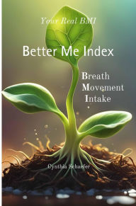 Title: Your Real BMI: A Better Me Index, Author: Cynthia Schaefer