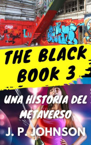Title: The Black Book 3. Una Historia del Metaverso (THE BLACK BOOK. Una historia del Metaverso, #3), Author: J. P. Johnson