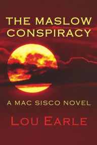 Title: The Maslow Conspiracy: A Mac Sisco Novel, Author: Lou Earle