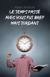 Title: Le temps passé avec vous fut bref mais tordant, Author: Robert McBryde